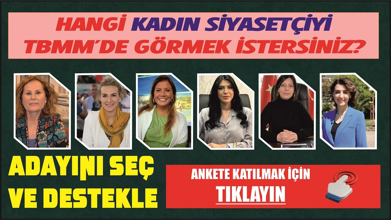 Hangi Kadın Siyasetçiyi Milletvekili Olarak TBMM'de Görmek İstersiniz? Ankete Katılıp Adayınıza Oy Verin.