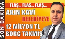 Akın Kavi'nin Belediyeye 12 Milyon TL borcu olduğu ve ödemediği iddia edildi