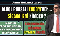 Kadın Şoförler Telefondan Uzak Dursun!.../Erdem'in Alkol Ruhsatı Verdiği Mekanlara Sigara iznini kim verdi ?