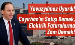 Yavuzyılmaz’dan Sert Uyarı: “Çayırhan Satılırsa Elektrik Faturaları Uçacak!”