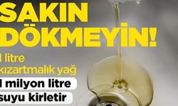 1 Litre Atık Yağ, 1 Milyon Litre Suyu Kirletebilir!