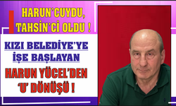 Harun Yücel'den 'U DÖNÜŞÜ' Kızı Belediye'ye  İşe Girdi, Tahsin Erdem'ci Oldu !