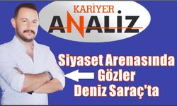Siyaset Arenasında Gözler Deniz Saraç’ta