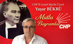 CHP İl Genel Meclis Üyesi Yaşar Bükrü’den Mesaj