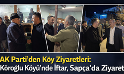 AK Parti’den Köy Ziyaretleri: Köroğlu Köyü’nde İftar, Sapça’da Ziyaret