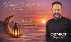 DENKO Yönetim Kurulu Başkanı Deniz Saraç’tan Ramazan Bayramı Mesajı
