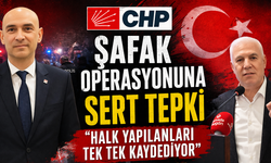 Şafak Operasyonuna Sert Tepki; "Halk yapılanları tek tek kaydediyor"