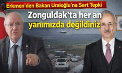 Erkmen’den Bakan Uraloğlu’na Sert Tepki: “Zonguldak’ta her an yanımızda değildiniz.”