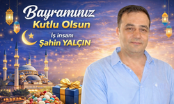İş İnsanı Şahin Yalçın’dan Ramazan Bayramı Mesajı