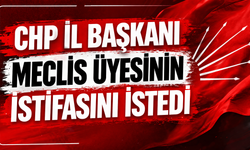 CHP İl Başkanı Meclis Üyesinin İstifasını İstedi