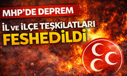 MHP'de Deprem, İl ve İlçe Teşkilatları Feshedildi