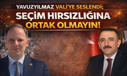 Yavuzyılmaz Vali'ye seslendi; "Seçim Hırsızlığına Ortak Olmayın!"