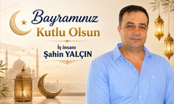 İş İnsanı Şahin Yalçın’dan Bayram Mesajı