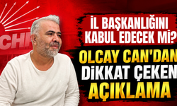 İl Başkanlığını Kabul Edecek mi? Olcay Can'dan Dikkat Çeken Açıklama