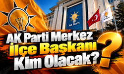 AK Parti Merkez İlçe Başkanı Kim Olacak?