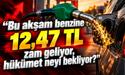 “Bu akşam benzine 12,47 TL zam geliyor, hükümet neyi bekliyor?”