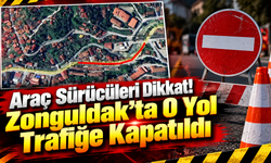 Araç Sürücüleri Dikkat! Zonguldak’ta O Yol Trafiğe Kapatıldı