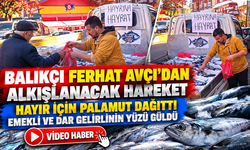 Balıkçı Ferhat Avcı'dan Alkışlanacak Hareket: Palamutları Ücretsiz Dağıttı