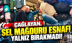 ÇAĞLAYAN, SEL MAĞDURU ESNAFI YALNIZ BIRAKMADI!