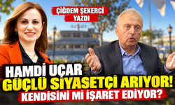 HAMDİ UÇAR GÜÇLÜ SİYASETÇİ ARIYOR! KENDİSİNİ Mİ İŞARET EDİYOR?