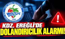 KDZ. EREĞLİ’DE DOLANDIRICILIK ALARMI!