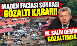 MADEN FACİASI SONRASI GÖZALTI KARARI! M. SALİH DEMİR GÖZALTINDA