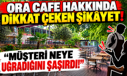 Ora Cafe Hakkında Dikkat Çeken Şikayet