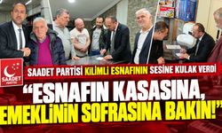 SAADET PARTİSİ KİLİMLİ ESNAFININ SESİNE KULAK VERDİ!