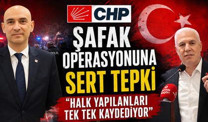 Şafak Operasyonuna Sert Tepki; "Halk yapılanları tek tek kaydediyor"