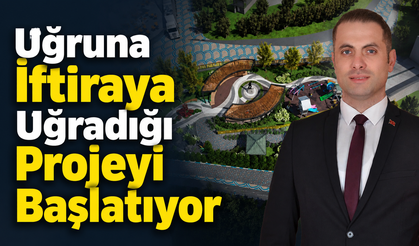 “Uğruna İftiraya Uğradığı Projeyi Başlatıyor”