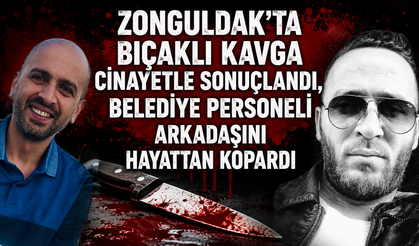 Zonguldak'ta Bıçaklı Kavga Cinayetle Sonuçlandı