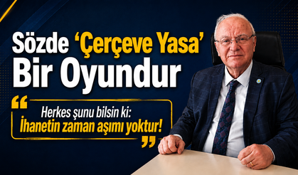 Erkmen; "Sözde 'Çerçeve Yasa' Bir Oyundur"
