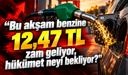 “Bu akşam benzine 12,47 TL zam geliyor, hükümet neyi bekliyor?”