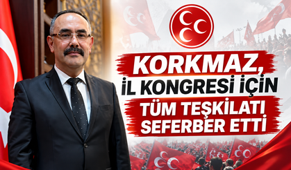 Korkmaz, 15. Olağan Kongre İçin Tüm Teşkilatı Seferber Etti