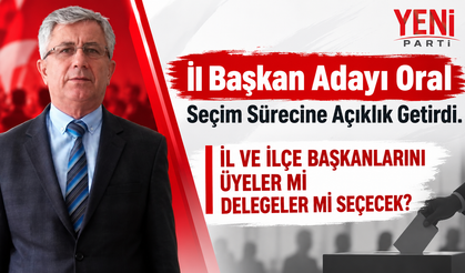 İl Başkanı Adayı Oral Seçim Sürecini Açıkladı; "İl Başkanını Üyeler Seçecek"