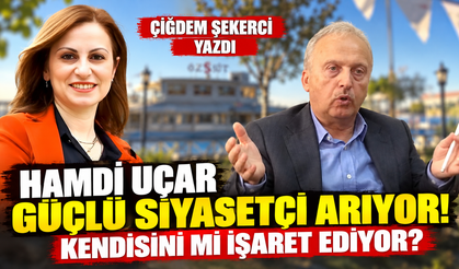 HAMDİ UÇAR GÜÇLÜ SİYASETÇİ ARIYOR! KENDİSİNİ Mİ İŞARET EDİYOR?
