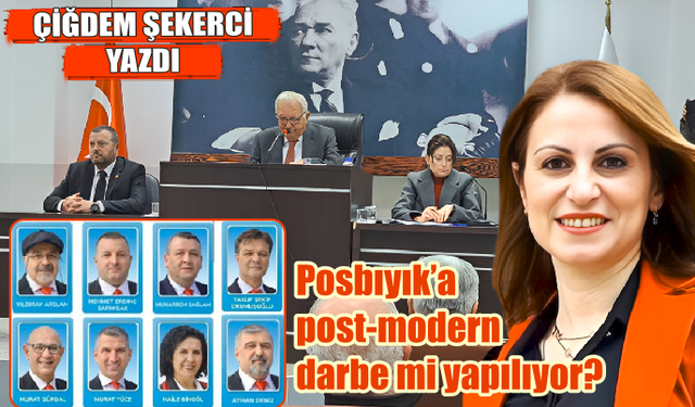 Posbıyık’a karşı post-modern bir darbe mi yapılıyor?