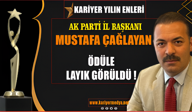AKP İl Başkanı Mustafa Çağlayan 'Yılın Siyasetçisi ve İl Başkanı' Ödülünün Sahibi Oldu.