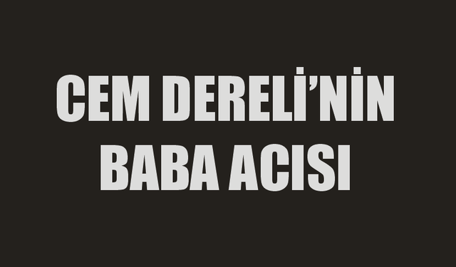 Cem Dereli'nin Acı Günü