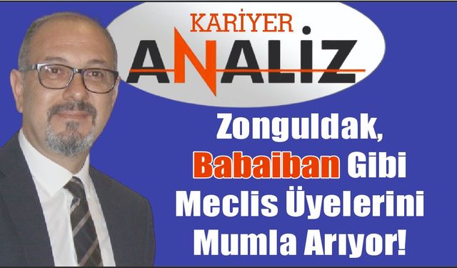 Zonguldak, Babaiban Gibi Meclis Üyelerini Mumla Arıyor!
