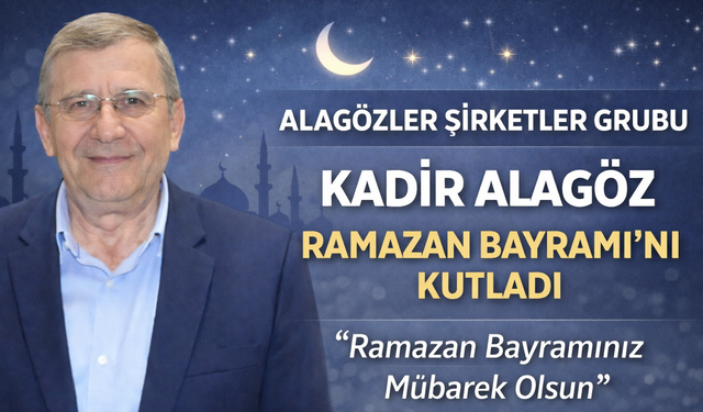 Kadir Alagöz’den Ramazan Bayramı Mesajı