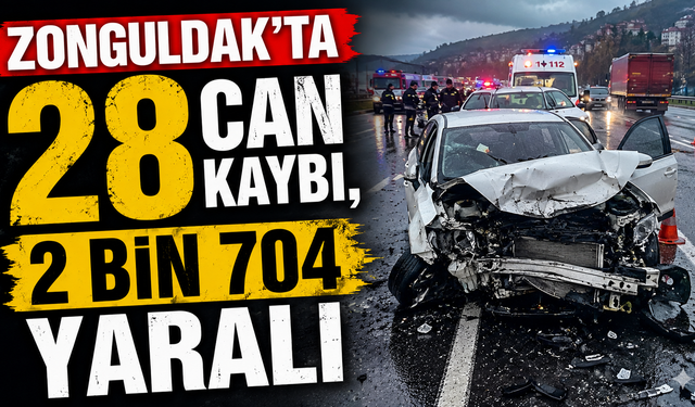 ZONGULDAK’TA 28 CAN KAYBI, 2 BİN 704 YARALI