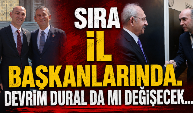 Sıra İl Başkanlarında. Devrim Dural da mı Değişecek...