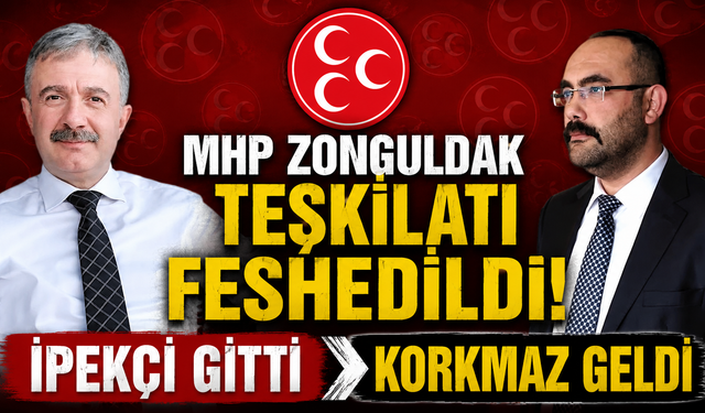 MHP Zonguldak Teşkilatı Feshedildi: İpekçi Gitti, Korkmaz Geldi