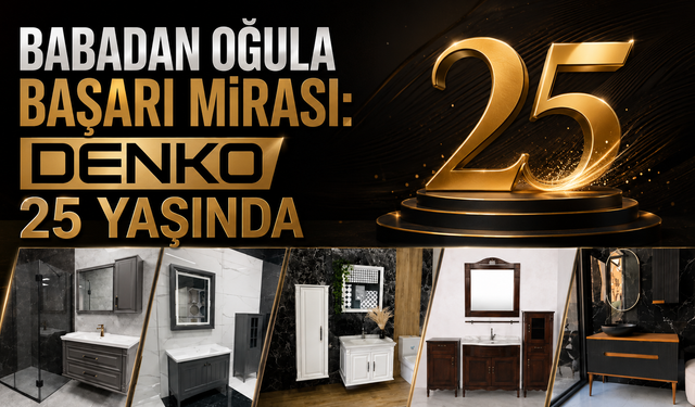 Babadan Oğula Başarı Mirası: DENKO 25 Yaşında