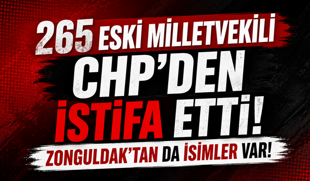 265 eski milletvekili CHP'den istifa etti. Zonguldak'tan da İsimler Var!