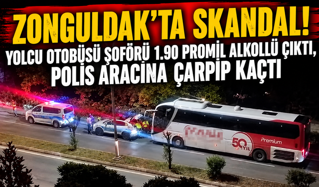 Zonguldak'ta Skandal! Yolcu Otobüsü Şoförü 1.90 Promil Alkollü Çıktı, Polis Aracına Çarpıp Kaçtı