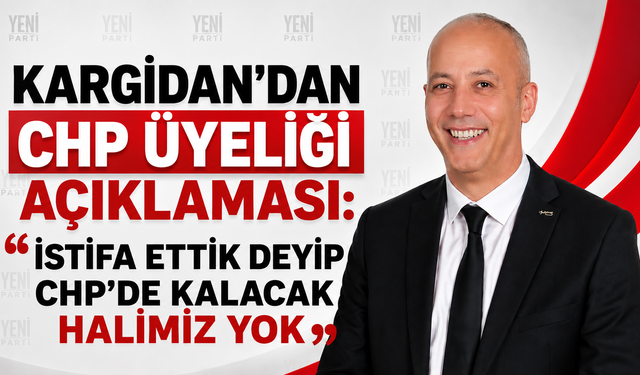 Erdinç Kargidan'dan CHP Üyeliği Açıklaması: “İstifa Ettik Deyip CHP'de Kalacak Halimiz Yok”