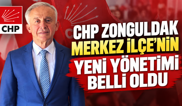 CHP Zonguldak Merkez İlçe’nin Yeni Yönetimi Belli Oldu