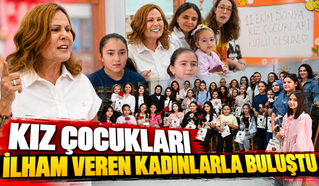KIZ ÇOCUKLARI İLHAM VEREN KADINLARLA BULUŞTU